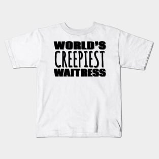 World's Creepiest Waitress Kids T-Shirt